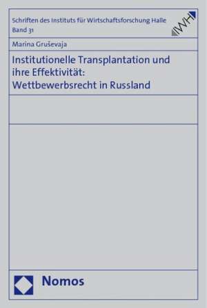 Institutionelle Transplantation und ihre Effektivität: Wettbewerbsrecht in Russland de Marina Grusevaja