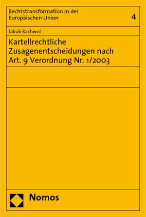 Kartellrechtliche Zusagenentscheidungen nach Art. 9 Verordnung Nr. 1/2003 de Jakub Rachwol