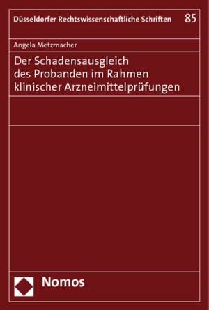 Der Schadensausgleich des Probanden im Rahmen klinischer Arzneimittelprüfungen de Angela Metzmacher