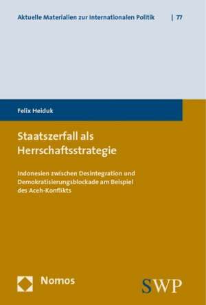 Staatszerfall als Herrschaftsstrategie de Felix Heiduk