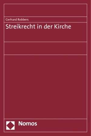 Streikrecht in Der Kirche: Eine Rechtsvergleichende Untersuchung de Gerhard Robbers