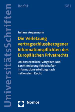 Die Verletzung vertragsschlussbezogener Informationspflichten des Europäischen Privatrechts de Juliane Angermann