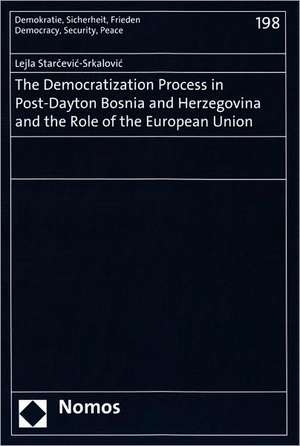 The Democratization Process in Post-Dayton Bosnia and Herzegovina and the Role of the European Union de Lejla Starcevic-Srkalovic