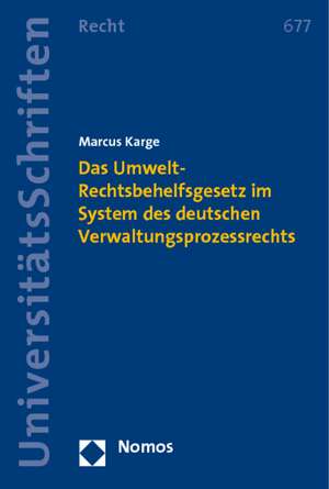 Das Umwelt-Rechtsbehelfsgesetz im System des deutschen Verwaltungsprozessrechts de Marcus Karge