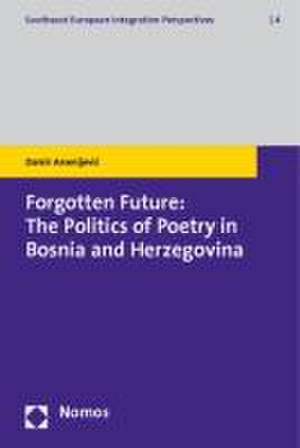 Forgotten Future: The Politics of Poetry in Bosnia and Herzegovina de Damir Arsenijevic