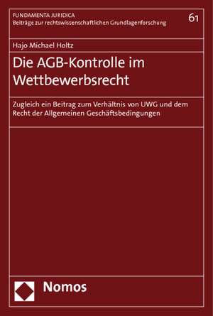 Die Agb-Kontrolle Im Wettbewerbsrecht: Zugleich Ein Beitrag Zum Verhaltnis Von Uwg Und Dem Recht Der Allgemeinen Geschaftsbedingungen de Hajo Michael Holtz