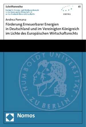 Förderung Erneuerbarer Energien in Deutschland und im Vereinigten Königreich im Lichte des Europäischen Wirtschaftsrechts de Andrea Pomana