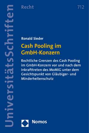 Cash Pooling Im Gmbh-Konzern: Rechtliche Grenzen Des Cash Pooling Im Gmbh-Konzern VOR Und Nach Dem Inkrafttreten Des Momig Unter Dem Gesichtspunkt V de Ronald Sieder