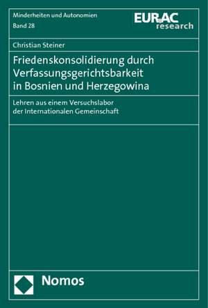 Friedenskonsolidierung Durch Verfassungsgerichtsbarkeit in Bosnien Und Herzegowina: Lehren Aus Einem Versuchslabor Der Internationalen Gemeinschaft de Christian Steiner