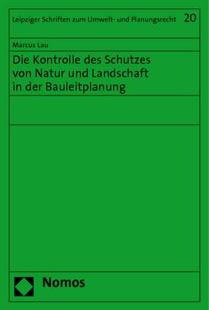 Die Kontrolle des Schutzes von Natur und Landschaft in der Bauleitplanung de Marcus Lau