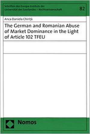 The German and Romanian Abuse of Market Dominance in the Light of Article 102 TFEU de Anca Daniela Chirita