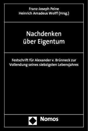 Nachdenken Uber Eigentum: Festschrift Fur Alexander V. Brunneck Zur Vollendung Seines Siebzigsten Lebensjahres de Franz-Joseph Peine