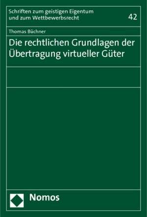 Die rechtlichen Grundlagen der Übertragung virtueller Güter de Thomas F. Büchner