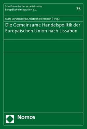 Die Gemeinsame Handelspolitik Der Europaischen Union Nach Lissabon: Voraussetzungen Und Rechtsfolgen de Marc Bungenberg