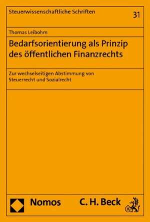 Bedarfsorientierung ALS Prinzip Des Offentlichen Finanzrechts: Zur Wechselseitigen Abstimmung Von Steuerrecht Und Sozialrecht de Thomas Leibohm