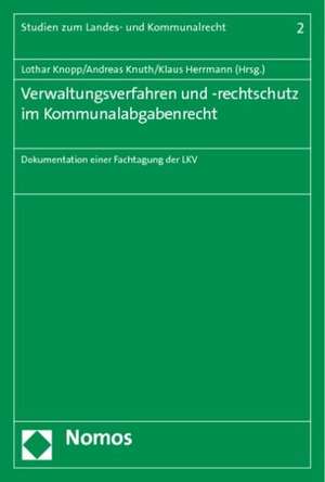 Verwaltungsverfahren Und -Rechtschutz Im Kommunalabgabenrecht: Dokumentation Einer Fachtagung Der Lkv de Lothar Knopp