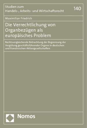 Die Verrechtlichung von Organbezügen als europäisches Problem de Maximilian Friedrich