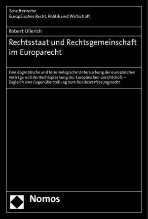 Rechtsstaat Und Rechtsgemeinschaft Im Europarecht: Eine Dogmatische Und Terminologische Untersuchung Der Europaischen Vertrage Und Der Rechtsprechung de Robert Ullerich