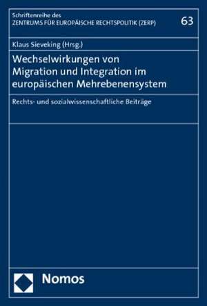 Wechselwirkungen Von Migration Und Integration Im Europaischen Mehrebenensystem: Rechts- Und Sozialwissenschaftliche Beitrage de Klaus Sieveking