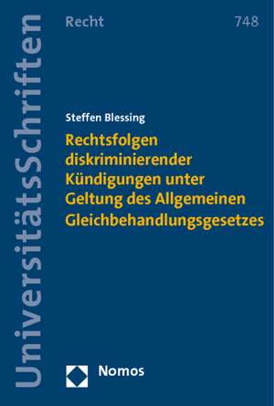 Rechtsfolgen diskriminierender Kündigungen unter Geltung des Allgemeinen Gleichbehandlungsgesetzes de Steffen Blessing