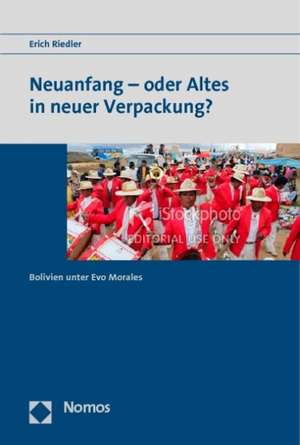 Bolivien Unter Evo Morales: Neuanfang - Oder Altes in Neuer Verpackung? de Erich Riedler