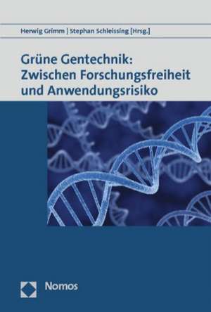 Grüne Gentechnik: Zwischen Forschungsfreiheit und Anwendungsrisiko de Herwig Grimm