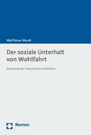 Der Soziale Unterhalt Von Wohlfahrt: Elemente Der Sozialwirtschaftslehre de Wolf Rainer Wendt