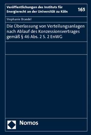 Die Überlassung von Verteilungsanlagen nach Ablauf des Konzessionsvertrages gemäß § 46 Abs. 2 S. 2 EnWG de Stephanie Braedel