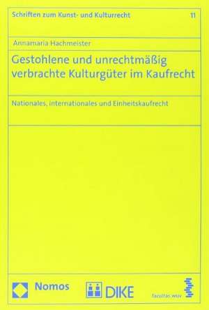 Gestohlene und unrechtmäßig verbrachte Kulturgüter im Kaufrecht de Annamaria Hachmeister