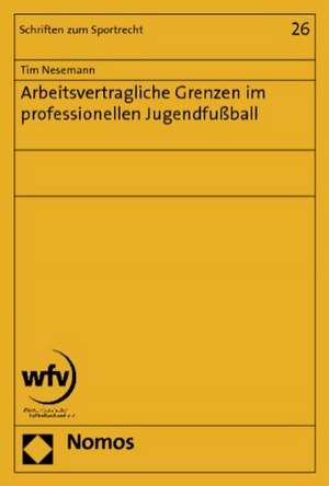 Arbeitsvertragliche Grenzen im professionellen Jugendfußball de Tim Nesemann