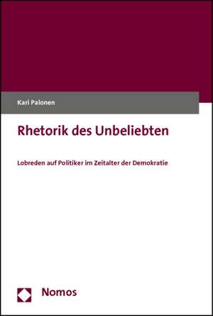 Rhetorik des Unbeliebten de Kari Palonen