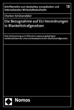 Die Bezugnahme auf EU-Verordnungen in Blankettstrafgesetzen de Charleen Schützendübel