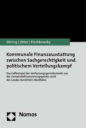 Kommunale Finanzausstattung Zwischen Sachgerechtigkeit Und Politischem Verteilungskampf: Das Fallbeispiel Des Verfassungsgerichtsstreits Um Das Gemein de Thomas Döring