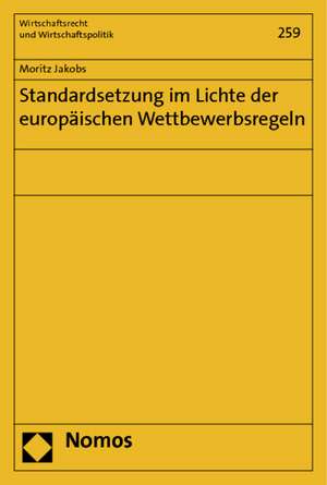 Standardsetzung im Lichte der europäischen Wettbewerbsregeln de Moritz Jakobs