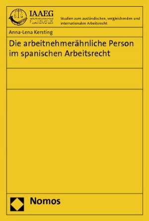 Die arbeitnehmerähnliche Person im spanischen Arbeitsrecht de Anna-Lena Kersting