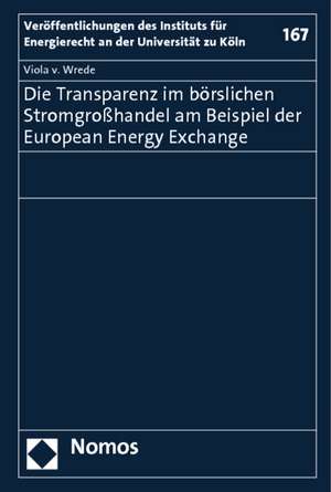 Die Transparenz im börslichen Stromgroßhandel am Beispiel der European Energy Exchange de Viola von Wrede