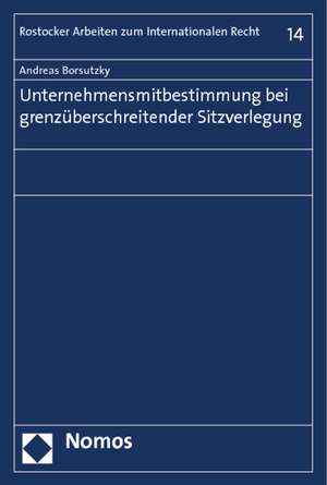 Unternehmensmitbestimmung bei grenzüberschreitender Sitzverlegung de Andreas Borsutzky