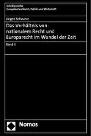 Das Verhältnis von nationalem Recht und Europarecht im Wandel der Zeit de Jürgen Schwarze