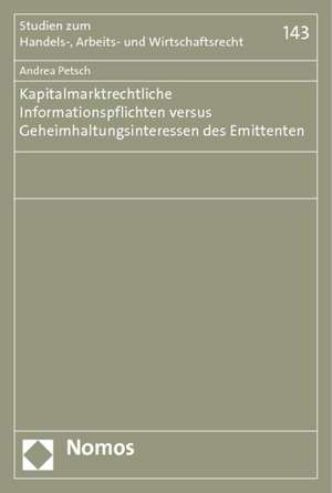 Kapitalmarktrechtliche Informationspflichten Versus Geheimhaltungsinteressen Des Emittenten: Okonomische Methoden Und Rechtlicher Rahmen de Andrea Petsch