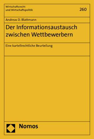 Der Informationsaustausch Zwischen Wettbewerbern: Eine Kartellrechtliche Beurteilung de Andreas D. Blattmann