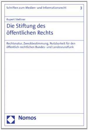 Die Stiftung Des Offentlichen Rechts: Rechtsnatur, Zweckbestimmung, Nutzbarkeit Fur Den Offentlich-Rechtlichen Bundes- Und Landesrundfunk de Rupert Stettner