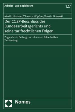 Der CGZP-Beschluss des Bundesarbeitsgerichts und seine tarifrechtlichen Folgen de Martin Henssler