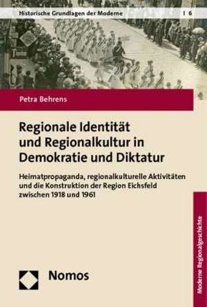 Regionale Identität und Regionalkultur in Demokratie und Diktatur de Petra Behrens