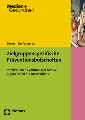 Zielgruppenspezifische Praventionsbotschaften: Implikationen Evolutionarer Motive Jugendlichen Risikoverhaltens de Doreen Reifegerste