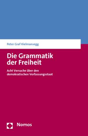 Die Grammatik der Freiheit de Peter Graf Kielmansegg