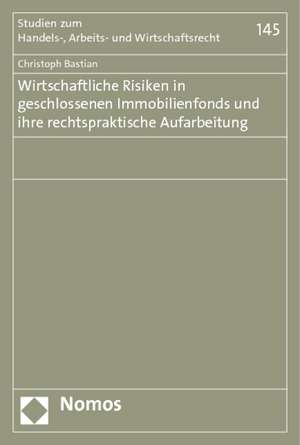 Wirtschaftliche Risiken in Geschlossenen Immobilienfonds Und Ihre Rechtspraktische Aufarbeitung: Mittel- Und Osteuropa de Christoph Bastian