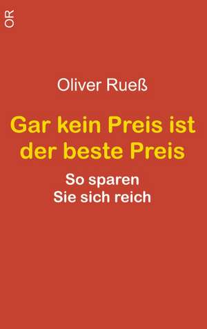 Gar kein Preis ist der beste Preis de Oliver Rueß