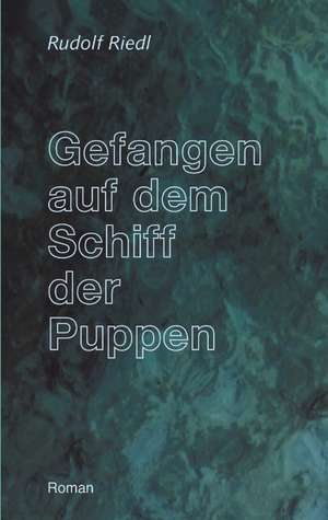 Gefangen auf dem Schiff der Puppen de Rudolf Riedl