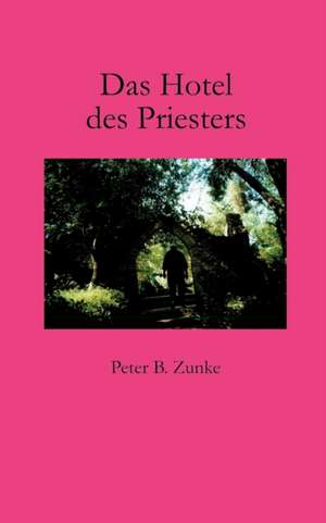 Das Hotel des Priesters de Peter B Zunke