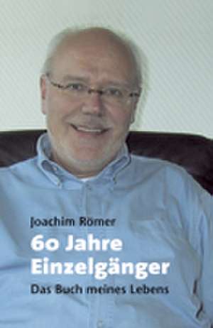 60 Jahre Einzelgänger de Joachim Römer